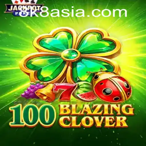 Exploring the Exciting World of 100BlazingClover: An 8K8 Adventure